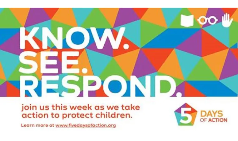 colorful background with white letters that read Know. See. Respond. Red text reads join us this week as we take action to protect children. 5 Days of Action logo bottom right corner. 